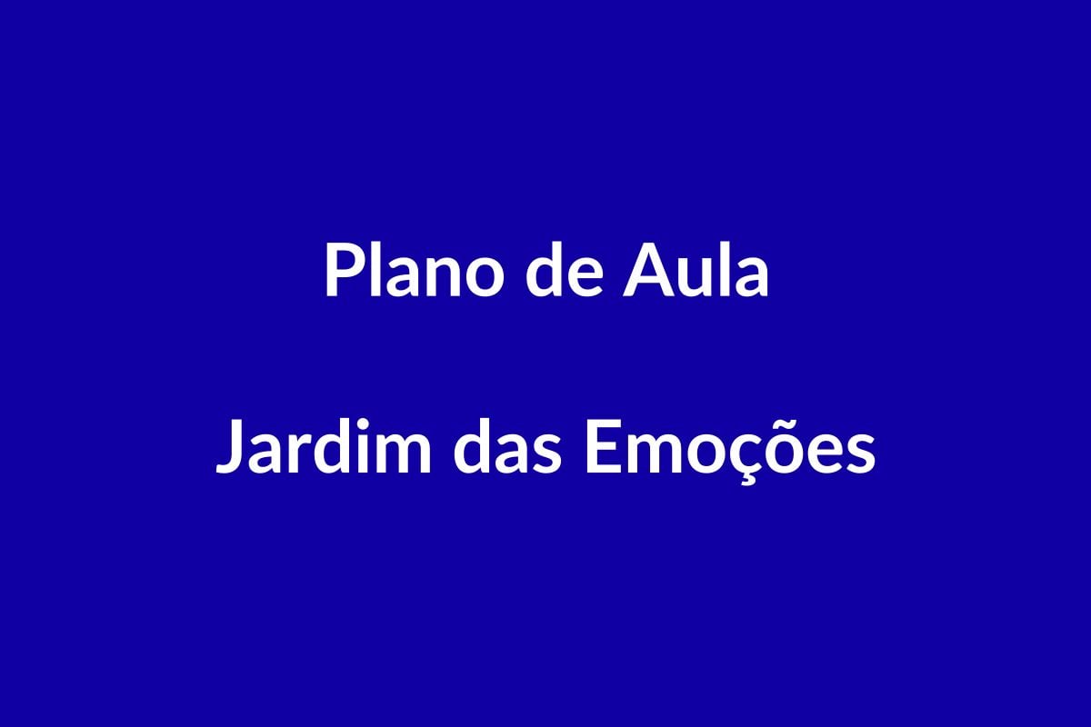 Plano de Aula BNCC – Jardim das Emoções – Educação Infantil