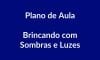 Plano de Aula – Brincando com Sombras e Luzes – Educação Infantil – BNCC