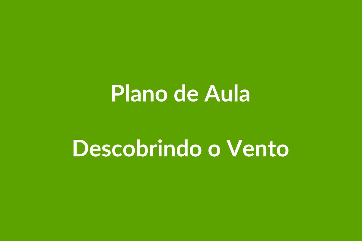Plano de Aula – Descobrindo o Vento – Educação Infantil – BNCC