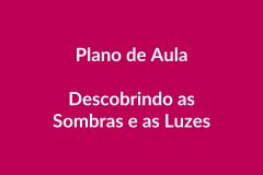 Plano de Aula – Descobrindo as Sombras e as Luzes – Educação Infantil – BNCC