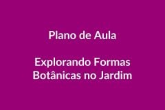 Plano de Aula BNCC – Explorar Formas Botânicas no Jardim – Educação Infantil