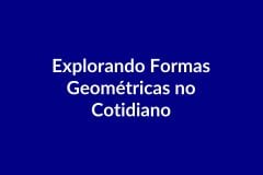 Plano de Aula – Explorando Formas Geométricas no Cotidiano – Educação Infantil – BNCC